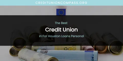 The Absolute Best Credit Union in for Houston Loans Personal